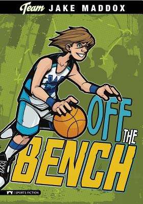Book cover of Off the Bench (Team Jake Maddox Sports Stories)