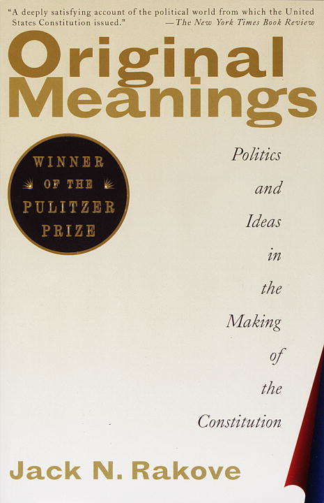 Book cover of Original Meanings: Politics and Ideas in the Making of the Constitution