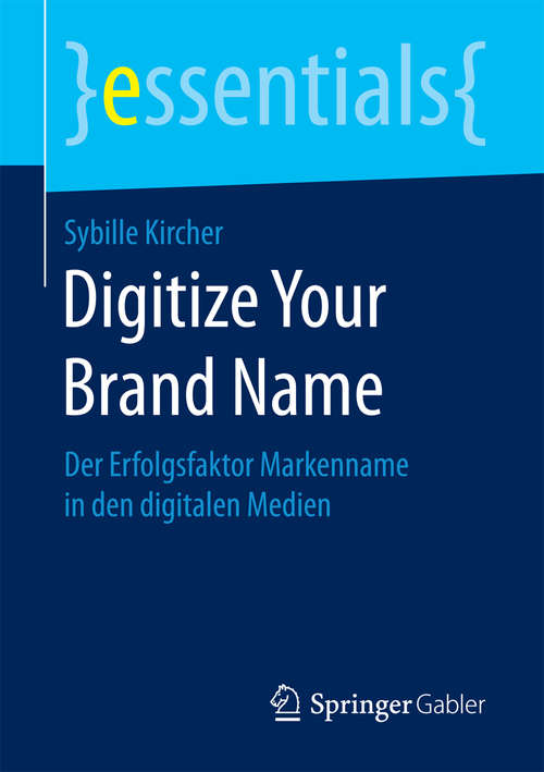 Book cover of Digitize Your Brand Name: Der Erfolgsfaktor Markenname in den digitalen Medien (essentials)