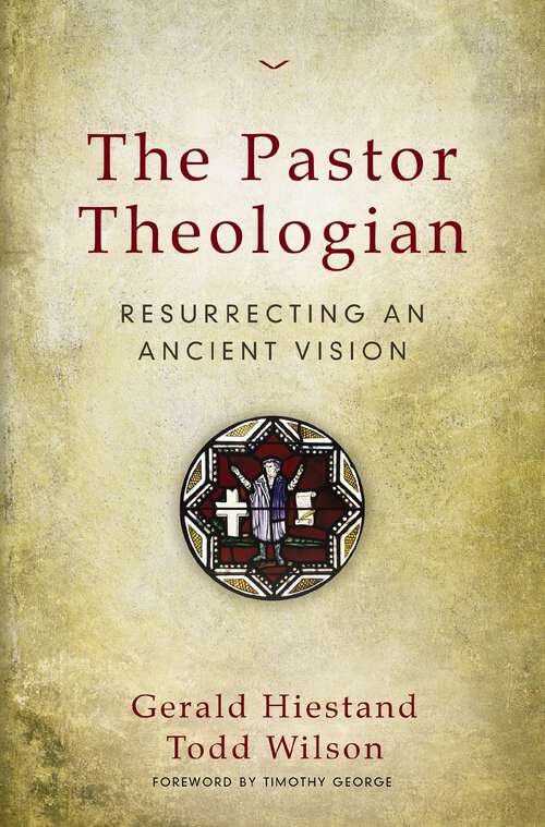 Book cover of The Pastor Theologian: Resurrecting an Ancient Vision