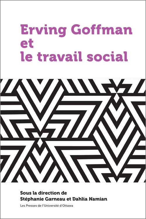 Book cover of Erving Goffman et le travail social (21e – Société, histoire et cultures)