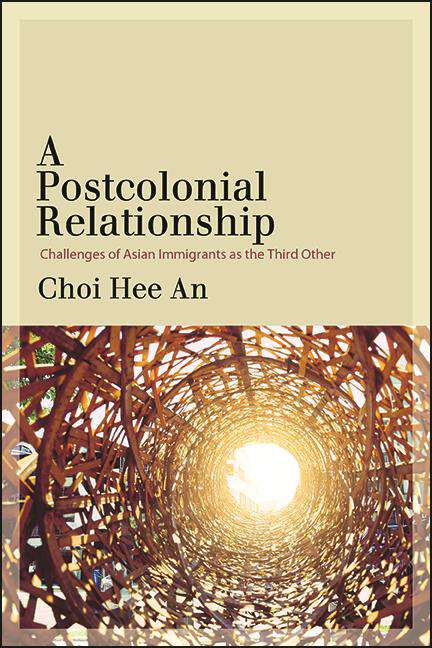 Book cover of A Postcolonial Relationship: Challenges of Asian Immigrants as the Third Other