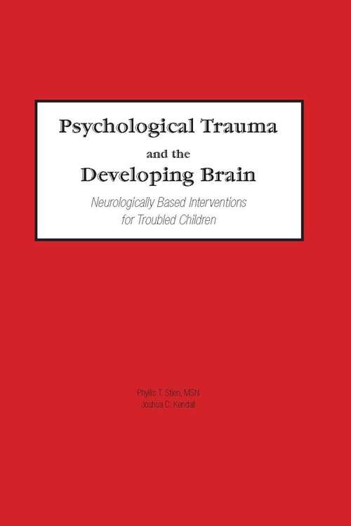 Book cover of Psychological Trauma and the Developing Brain: Neurologically Based Interventions for Troubled Children