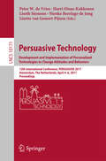 Persuasive Technology: 12th International Conference, PERSUASIVE 2017, Amsterdam, The Netherlands, April 4–6, 2017, Proceedings (Lecture Notes in Computer Science #10171)