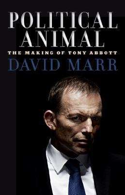 Political animal: the making of Tony Abbott