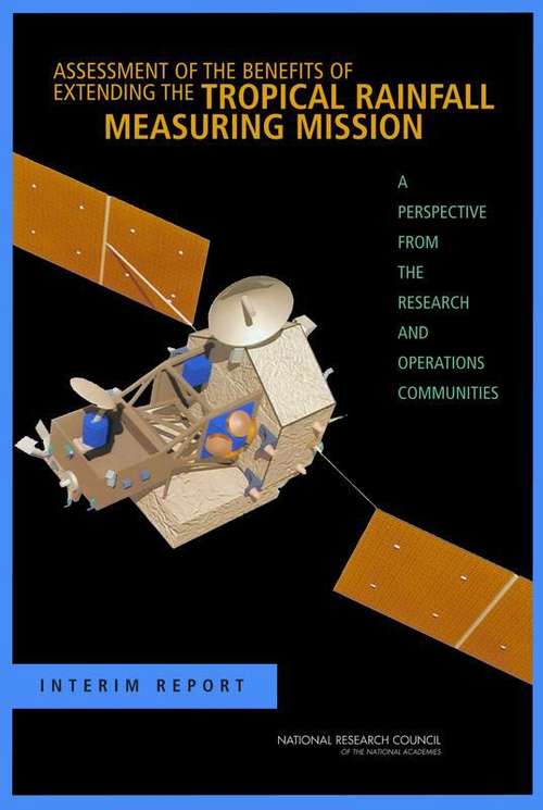 Book cover of Assessment Of The Benefits Of Extending The Tropical Rainfall Measuring Mission: A Perspective From The Research And Operations Communities