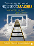 Transforming Leaders Into Progress Makers: Leadership for the 21st Century