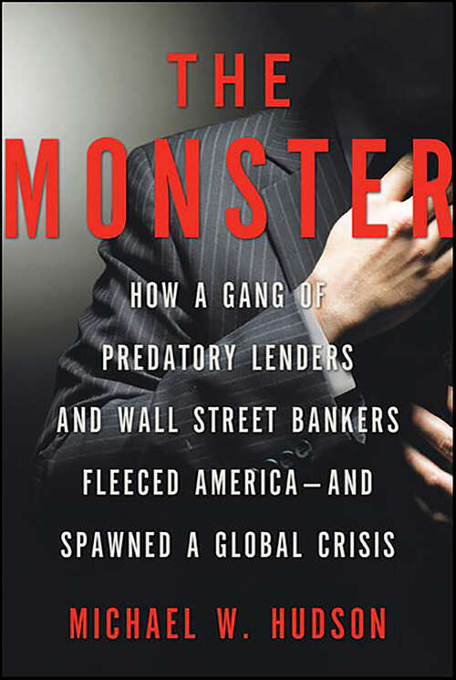 Book cover of The Monster: How a Gang of Predatory Lenders and Wall Street Bankers Fleeced America—and Spawned a Global Crisis