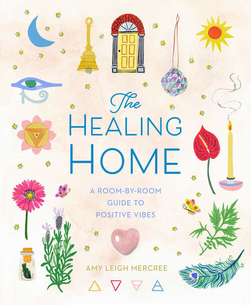 Book cover of The Healing Home: A Room-by-Room Guide to Positive Vibes