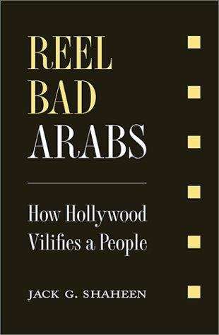 Book cover of Reel Bad Arabs: How Hollywood Vilifies a People