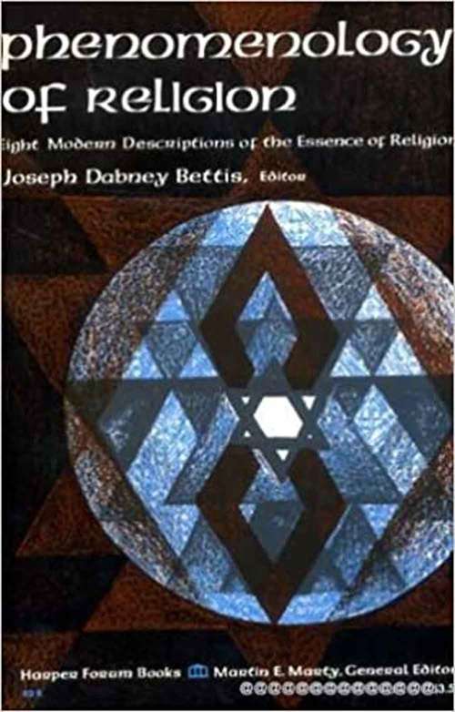 Phenomenology Of Religion: Eight Modern Descriptions Of The Essence Of Religion (Forum Books Series)