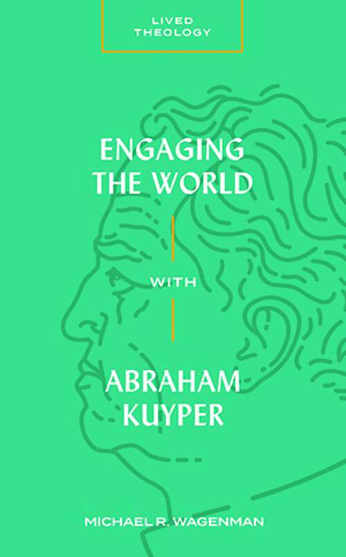 Book cover of Engaging the World with Abraham Kuyper (Lived Theology)