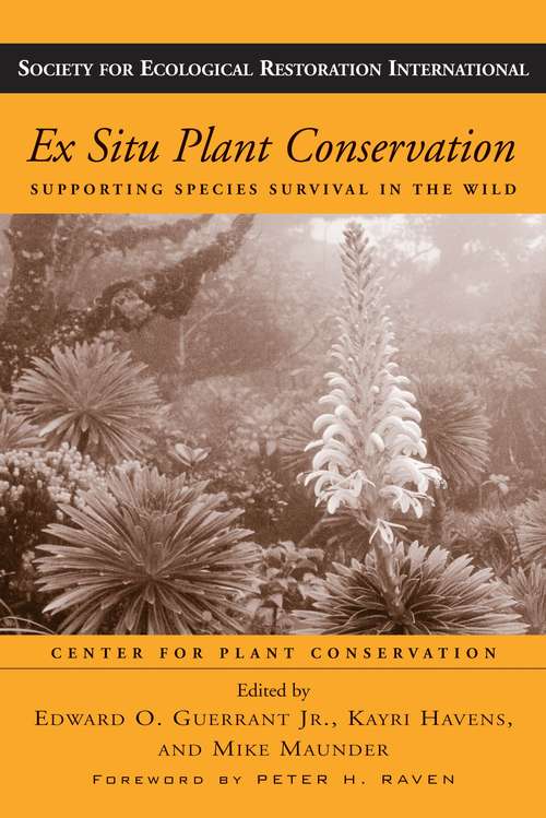 Ex Situ Plant Conservation: Supporting Species Survival In The Wild (Science Practice Ecological Restoration #3)