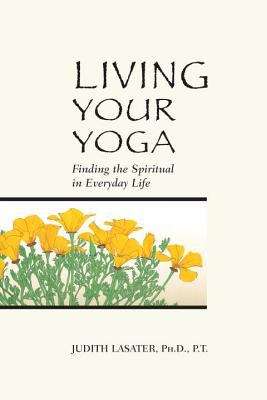 Book cover of Living Your Yoga: Finding the Spiritual in Everyday Life