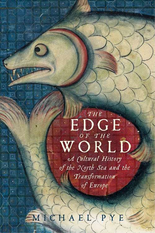 Book cover of The Edge of the World: A Cultural History of the North Sea and the Transformation of Europe