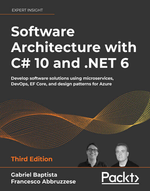 Book cover of Software Architecture with C# 10 and .NET 6: Develop software solutions using microservices, DevOps, EF Core, and design patterns for Azure, 3rd Edition (3)