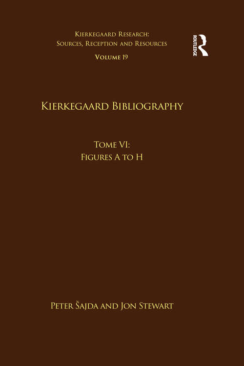 Volume 19, Tome VI: Figures A to H (Kierkegaard Research: Sources, Reception and Resources)