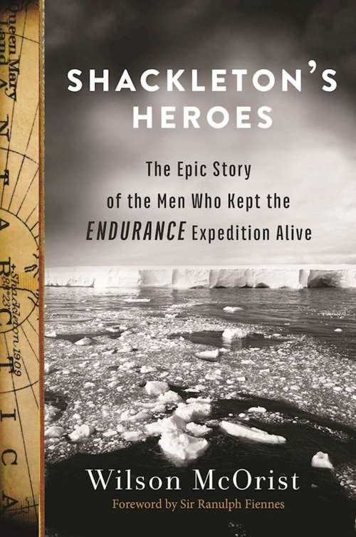 Book cover of Shackleton's Heroes: The Epic Story of the Men Who Kept the Endurance Expedition Alive