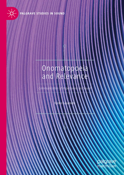 Book cover of Onomatopoeia and Relevance: Communication of Impressions via Sound (1st ed. 2019) (Palgrave Studies in Sound)