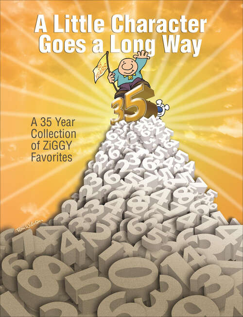 Book cover of A Little Character Goes a Long Way: A 35-Year Collection of Ziggy Favorites (Ziggy Ser. #30)