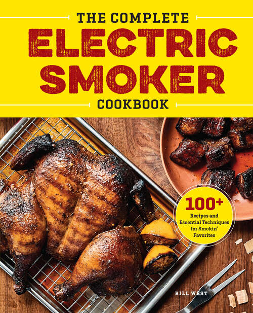 Book cover of The Complete Electric Smoker Cookbook: 100+ Recipes and Essential Techniques for Smokin' Favorites