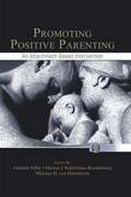 Promoting Positive Parenting: An Attachment-Based Intervention (Monographs In Parenting Ser.)