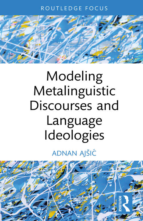 Book cover of Modeling Metalinguistic Discourses and Language Ideologies (1) (Routledge Focus on Applied Linguistics)