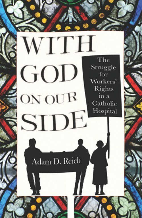 With God On Our Side: The Struggle for Workers' Rights in a Catholic Hospital (The Culture and Politics of Health Care Work)