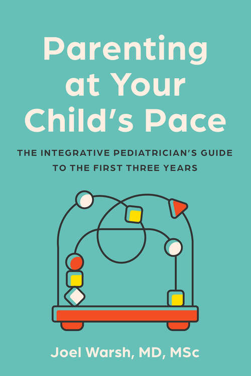 Book cover of Parenting at Your Child's Pace: The Integrative Pediatrician's Guide to the First Three Years