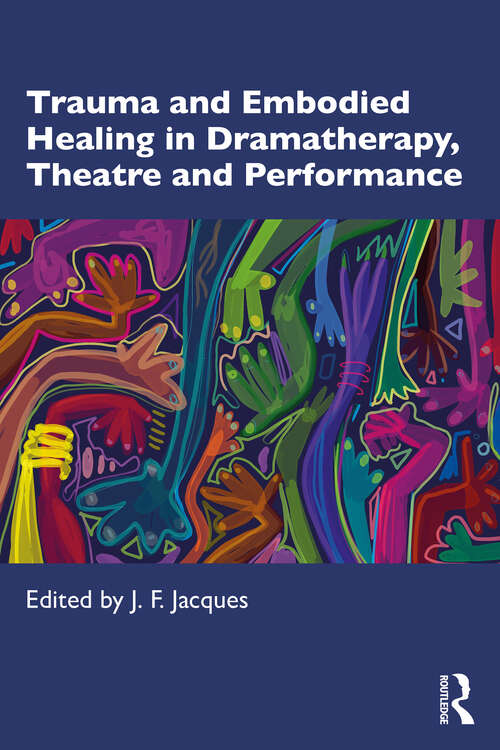 Book cover of Trauma and Embodied Healing in Dramatherapy, Theatre and Performance