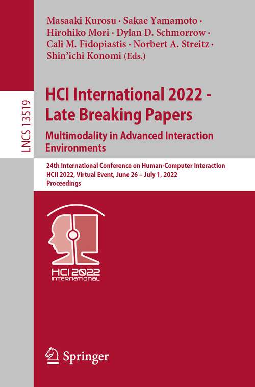 HCI International 2022 - Late Breaking Papers. Multimodality in Advanced Interaction Environments: 24th International Conference on Human-Computer Interaction, HCII 2022, Virtual Event, June 26 – July 1, 2022, Proceedings (Lecture Notes in Computer Science #13519)