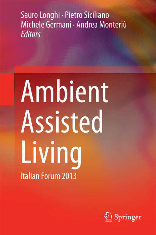 Ambient Assisted Living: Italian Forum 2013 (Lecture Notes in Electrical Engineering #11)