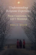 Understanding Religious Experience: From Conviction to Life's Meaning