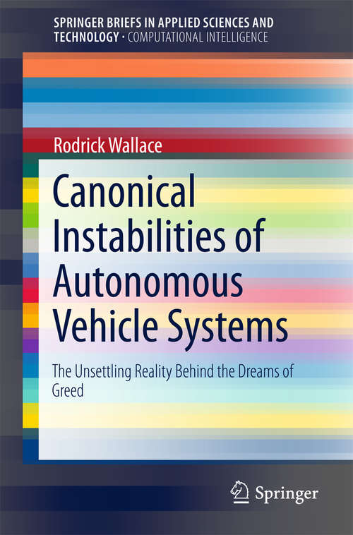 Book cover of Canonical Instabilities of Autonomous Vehicle Systems: The Unsettling Reality Behind the Dreams of Greed (SpringerBriefs in Applied Sciences and Technology)