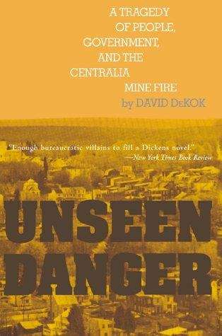 Book cover of Unseen Danger: A Tragedy of People, Government, and the Centralia Mine Fire