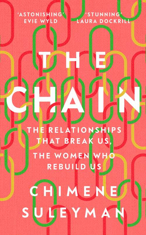Book cover of The Chain: The Relationships That Break Us, the Women Who Rebuild Us