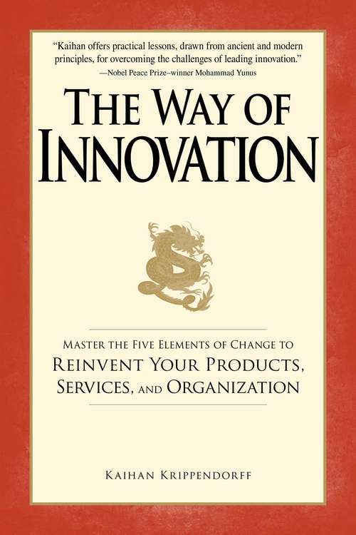 Book cover of The Way of Innovation: Master the Five Elements of Change to Reinvent Your Products, Services, and Organization
