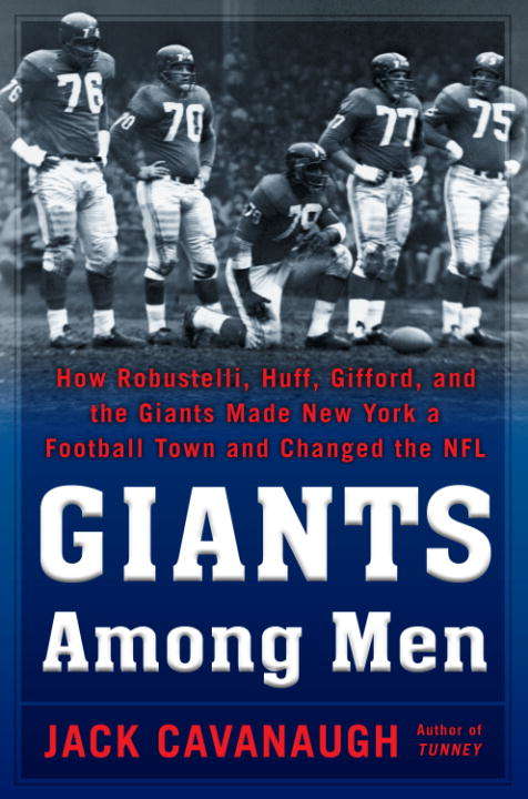 Book cover of Giants Among Men: How Robustelli, Huff, Gifford, and the Giants Made New York a Football Town and Changed the NFL