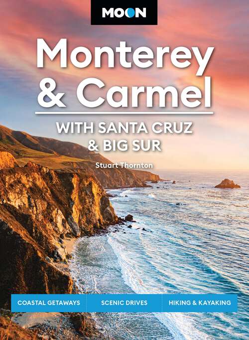 Book cover of Moon Monterey & Carmel: Coastal Getaways, Scenic Drives, Hiking & Kayaking (Moon U.S. Travel Guide)