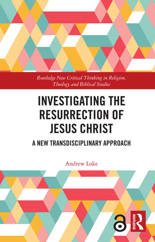 Book cover of Investigating the Resurrection of Jesus Christ: A New Transdisciplinary Approach (Routledge New Critical Thinking in Religion, Theology and Biblical Studies)