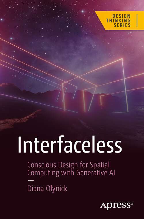 Book cover of Interfaceless: Conscious Design for Spatial Computing with Generative AI (1st ed.) (Design Thinking)
