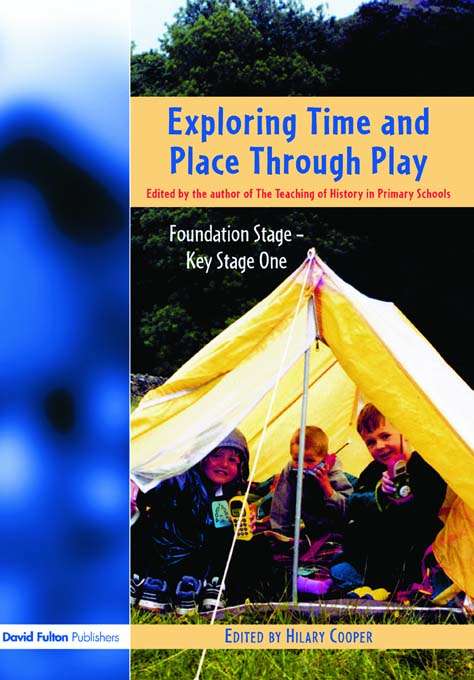 Book cover of Exploring Time and Place Through Play: Foundation Stage - Key Stage 1