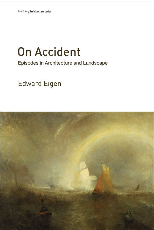 Book cover of On Accident: Episodes in Architecture and Landscape (Writing Architecture)
