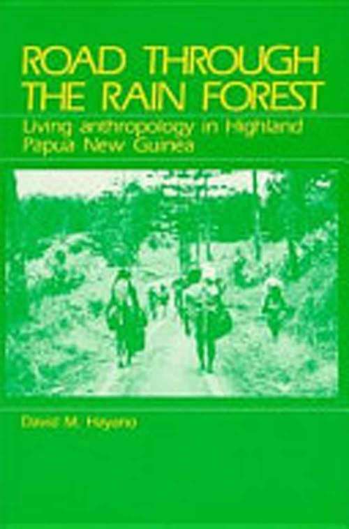 Book cover of Road Through The Rain Forest: Living Anthropology In Highland Papua New Guinea