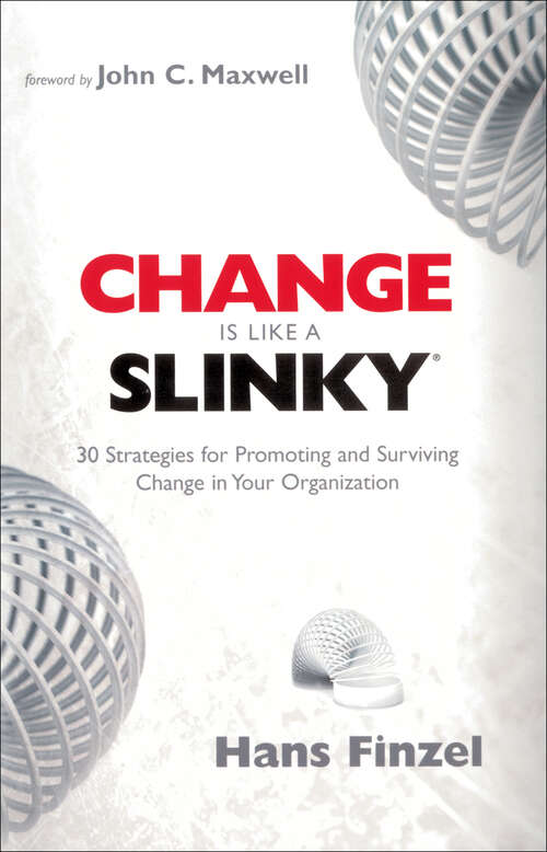Book cover of Change is Like a Slinky: 30 Strategies for Promoting and Surviving Change in Your Organization (New Edition)