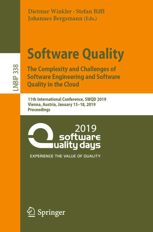 Software Quality: 11th International Conference, SWQD 2019, Vienna, Austria, January 15–18, 2019, Proceedings (Lecture Notes in Business Information Processing #338)