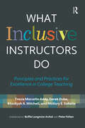 What Inclusive Instructors Do: Principles and Practices for Excellence in College Teaching