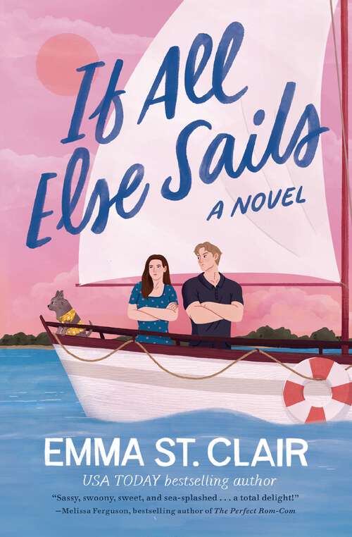 Book cover of If All Else Sails: A Sweet Grumpy-Sunshine Rom-Com