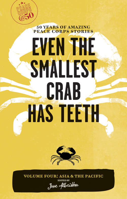 Book cover of Even the Smallest Crab Has Teeth: 50 Years of Amazing Peace Corps Stories