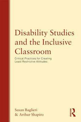 Book cover of Disability Studies and the Inclusive Classroom: Critical Practices for Creating Least Restrictive Attitudes